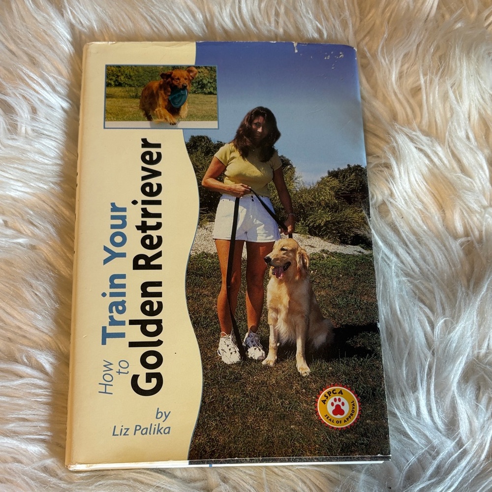 How to Train Your Golden Retriever by Liz Palika